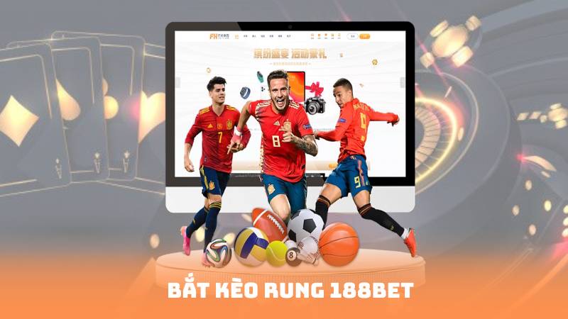 Bắt Kèo Rung 188BET Như Thế Nào Để Không Bị Lỗ